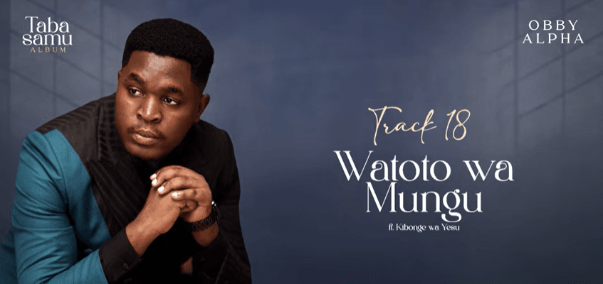 Obby Alpha Ft Kibonge wa Yesu – Watoto Wa Mungu