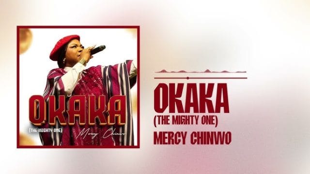 Mercy Chinwo – Okaka (The Mighty One)