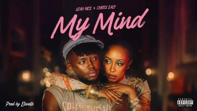Utah Nice Ft Chriss Eazy – My Mind